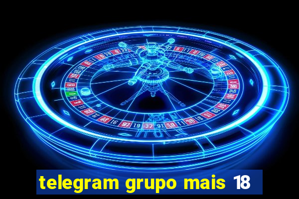 telegram grupo mais 18